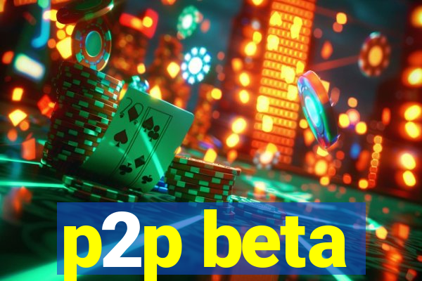 p2p beta